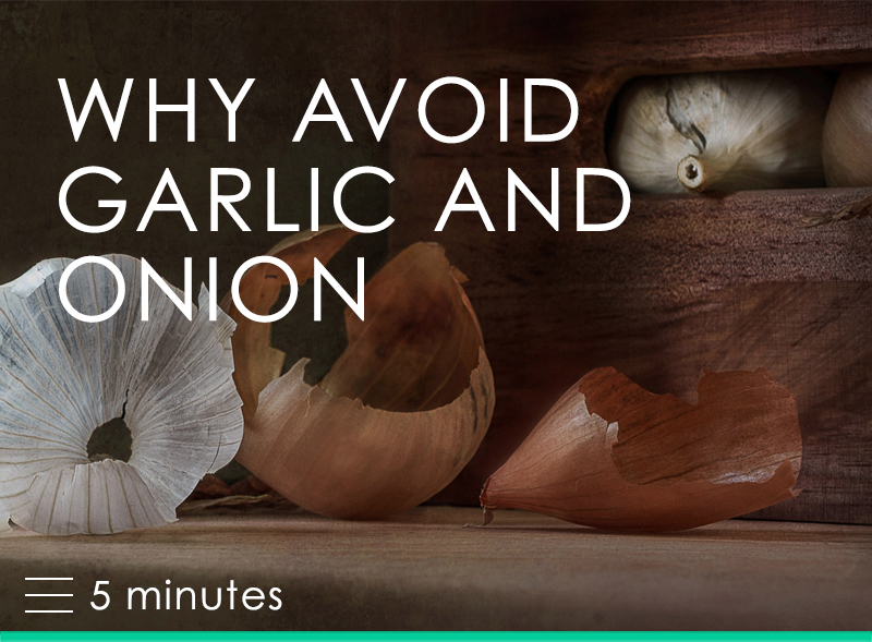 Why Avoid Garlic and Onion
